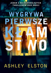 Okładka książki Wygrywa pierwsze kłamstwo autora Ashley Elston, 9788383355009
