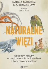 Naturalne więzi. Sposoby natury na wychowanie potomstwa i tworzenie wspólnot