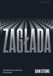 Zagłada. Niezakończona historia Holocaustu