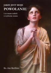Okładka książki Jakie jest moje powołanie i co mam radzić o wyborze stanu Jan Berthier MS