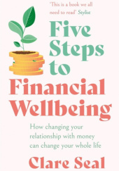 Okładka książki Five Steps to Financial Wellbeing: How Changing Your Relationship with Money Can Change Your Whole Life Clare Sale