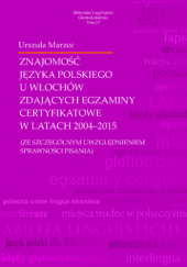 Okładka książki Znajomość języka polskiego u Włochów zdających egzaminy certyfikatowe w latach 2004–2015 Urszula Marzec