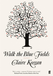 Okładka książki Walk the Blue Fields Claire Keegan