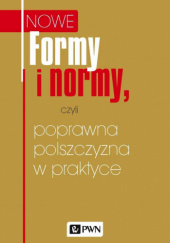 Okładka książki Nowe formy i normy, czyli poprawa polszczyzna w praktyce autora Katarzyna Mosiołek-Kłosińska, 9788301179922