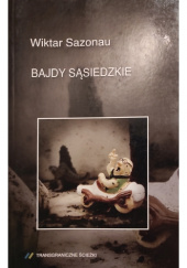 Okładka książki Bajdy sąsiedzkie Wiktar Sazonau
