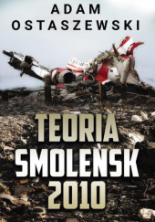 Okładka książki Teoria. Smoleńsk 2010 Adam Ostaszewski