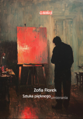 Okładka książki Sztuka pięknego umierania Zofia Florek