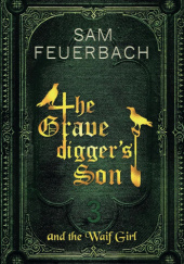 Okładka książki The Gravediggers Son and the Waif Girl: Volume 3 Sam Feuerbach