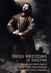 Okładka książki Drogi Krzyżowe ze świętymi św. Piotr Julian Eymard FSM, św. Alfons Maria Liguori, św. Leonard z Porto Maurizio