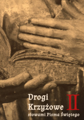 Drogi Krzyżowe słowami Pisma Świętego. Tom 2