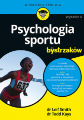 Okładka książki Psychologia sportu dla bystrzaków. Wydanie II Todd M. Kays,&nbsp;Leif H. Smith