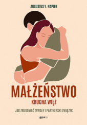 Okładka książki Małżeństwo. Krucha więź autora Augustus Y. Napier, 9788383670386