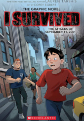 Okładka książki I Survived the Attacks of September 11, 2001: A Graphic Novel Georgia Bell,&nbsp;Corey Egbert,&nbsp;Chi Ngo,&nbsp;Lauren Tarshis