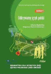 Okładka książki Odkrywamy język polski. Gramatyka dla uczących (się) języka polskiego jako obcego Liliana Madelska,&nbsp;Małgorzata Warchoł-Schlottmann