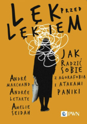 Okładka książki Lęk przed lękiem. Jak radzić sobie z agorafobią i atakami paniki Andrée Letarte,&nbsp;André Marchand,&nbsp;Amélie Seidah