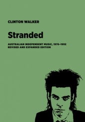 Okładka książki Stranded: The Secret History of Australian Independent Music Clinton Walker