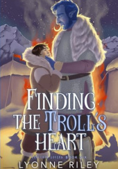 Okładka książki Finding the Trolls Heart Lyonne Riley