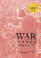 Okładka książki WAR IN CONTEXT Christopher K Pike