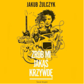 Okładka książki Zrób mi jakąś krzywdę Jakub Żulczyk