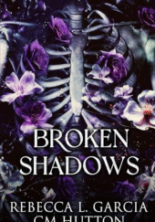 Okładka książki Broken Shadows C.M. Hutton,&nbsp;Rebecca L. Garcia