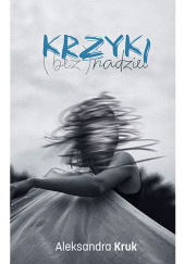 Okładka książki „Krzyki (bez)nadziei” Aleksandra Kruk