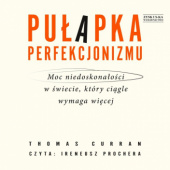 Okładka książki Pułapka perfekcjonizmu. Moc niedoskonałości w świecie, który ciągle wymaga więcej Thomas Curran