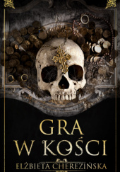 Okładka książki Gra w kości autora Elżbieta Cherezińska, 9788383355276