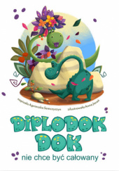 Okładka książki Diplodok Dok nie chce być całowany Agnieszka Semczyszyn