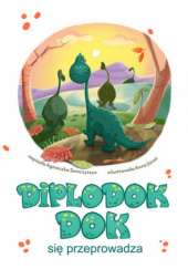 Okładka książki Diplodok Dok się przeprowadza Agnieszka Semczyszyn