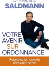 Okładka książki Votre avenir sur ordonnance Frederic Saldmann
