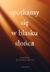 Spotkamy się w blasku słońca Sarah Stankewitz