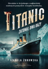 Okładka książki Titanic zatonął dwa razy autora Izabela Żukowska, 9788383910642