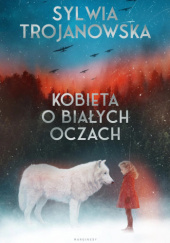 Okładka książki Kobieta o białych oczach Sylwia Trojanowska