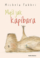 Okładka książki Myśl jak kapibara autora Michela Fabbri, 9788368242256