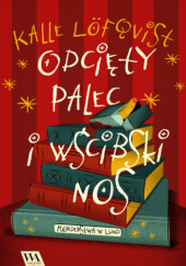 Okładka książki Odcięty palec i wścibski nos autora Kalle Löfqvist, 9789180763523