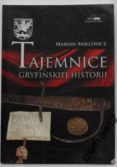 Okładka książki Tajemnice gryfińskiej historii Marian Anklewicz