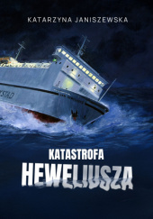 Okładka książki Katastrofa Heweliusza Katarzyna Janiszewska