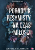 Okładka książki Poradnik pesymisty na czas miłości Jennifer Hartmann
