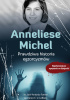 Okładka książki Prawdziwa historia egzorcyzmów Anneliese Michel Jose Antonio Fortea,&nbsp;Lawrence E.U. LeBlanc