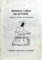Okładka książki Śpiewaj i graj na gitarze. Śpiewnik z kasetą dla samouków. praca zbiorowa