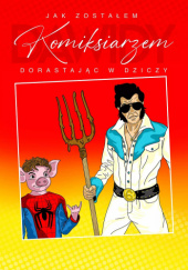 Okładka książki Jak zostałem Komiksiarzem dorastając w dziczy Dawid Lipski