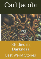 Okładka książki Studies in Darkness: Best Weird Stories Carl Jacobi