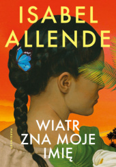 Okładka książki Wiatr zna moje imię autora Isabel Allende, 9788368367300