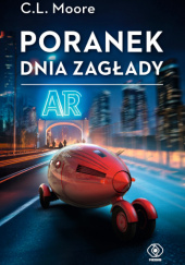 Okładka książki Poranek dnia zagłady C. L. Moore