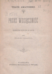 Przez wdzięczność. Drobnostka sceniczna w 1 akcie