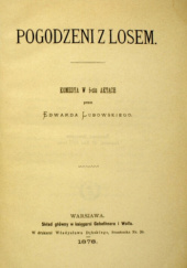 Pogodzeni z losem. Komedya w 5-ciu aktach