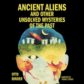 Ancient Aliens and Other Unsolved Mysteries of the Past