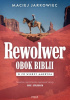 Okładka książki Rewolwer obok Biblii. W co wierzy Ameryka Maciej Jarkowiec