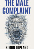 Okładka książki The Male Complaint: The Manosphere and Misogyny Online Simon Copland