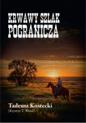 Okładka książki Krwawy szlak Pogranicza Tadeusz Kostecki